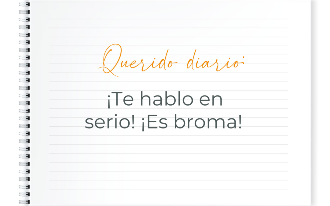 querido diario: ¡Te hablo enserio! ¡es broma!