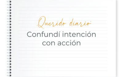 QUERIDO DIARIO: CONFUNDÍ INTENCIÓN CON ACCIÓN