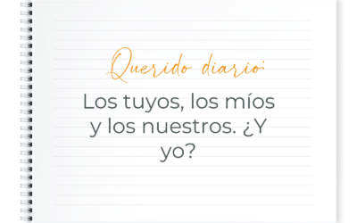 QUERIDO DIARIO: LOS TUYOS, LOS MÍOS Y LOS NUESTROS ¿Y YO?