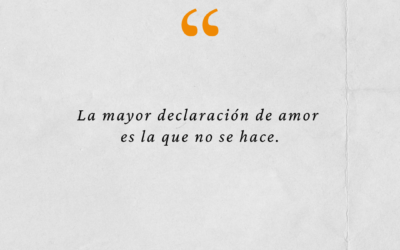 La mayor declaración de amor es la que no se hace