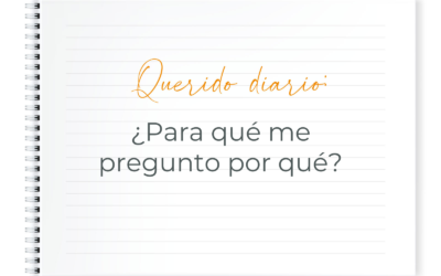 QUERIDO DIARIO: ¿PARA QUÉ ME PREGUNTO POR QUÉ?